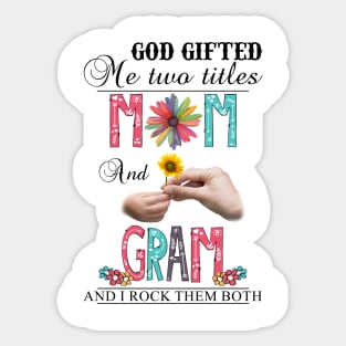 God Gifted Me Two Titles Mom And Gram And I Rock Them Both Wildflowers Valentines Mothers Day Sticker